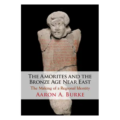 "The Amorites and the Bronze Age Near East" - "" ("Burke Aaron A.")