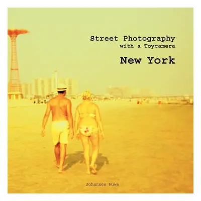 "New York Street Photography with a Toy Camera" - "" ("Huwe Johannes")