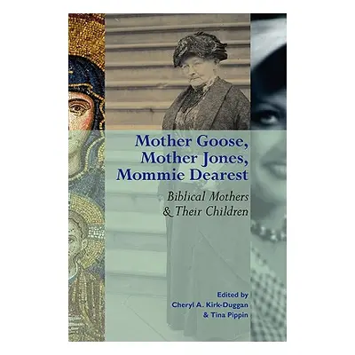 "Mother Goose, Mother Jones, Mommie Dearest: Biblical Mothers and Their Children" - "" ("Kirk-Du