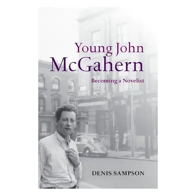 "Young John McGahern: Becoming a Novelist" - "" ("Sampson Denis")