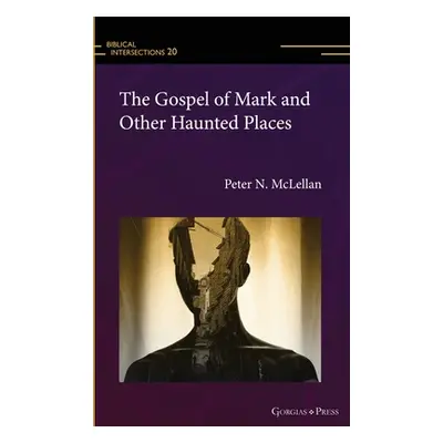 "The Gospel of Mark and Other Haunted Places" - "" ("McLellan Peter")