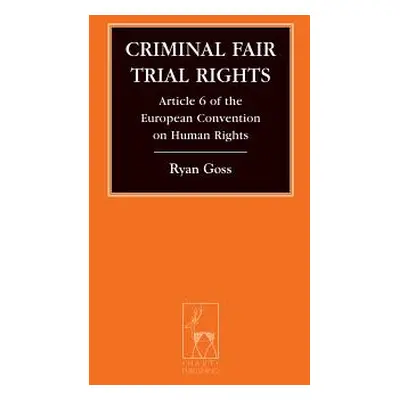 "Criminal Fair Trial Rights: Article 6 of the European Convention on Human Rights" - "" ("Goss R