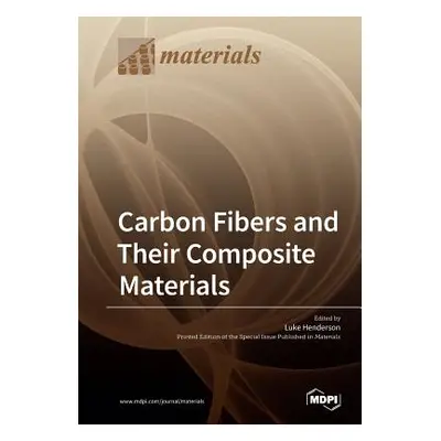 "Carbon Fibers and Their Composite Materials" - "" ("Henderson Luke")