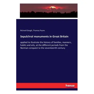 "Sepulchral monuments in Great Britain: applied to illustrate the history of families, manners, 