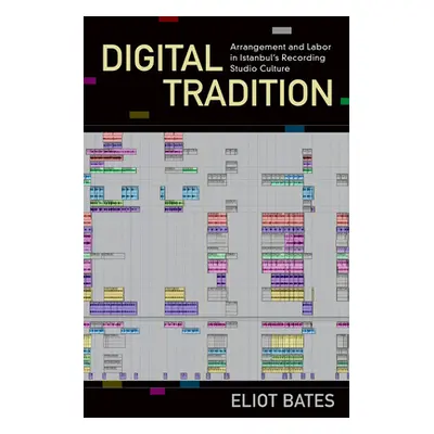 "Digital Tradition: Arrangement and Labor in Istanbul's Recording Studio Culture" - "" ("Bates E