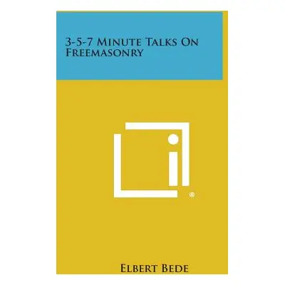 "3-5-7 Minute Talks on Freemasonry" - "" ("Bede Elbert")