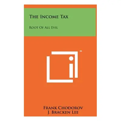 "The Income Tax: Root Of All Evil" - "" ("Chodorov Frank")