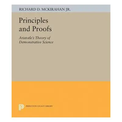 "Principles and Proofs: Aristotle's Theory of Demonstrative Science" - "" ("McKirahan Richard D.