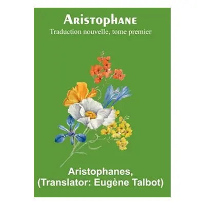 "Aristophane; Traduction nouvelle, tome premier" - "" ("Aristophanes")