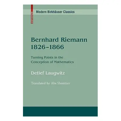 "Bernhard Riemann 1826-1866: Turning Points in the Conception of Mathematics" - "" ("Laugwitz De