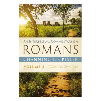 "An Intertextual Commentary on Romans, Volume 3" - "" ("Crisler Channing L.")