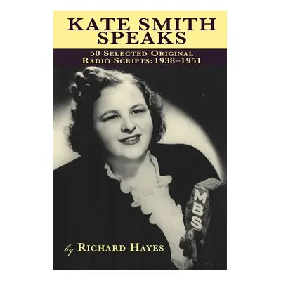 "Kate Smith Speaks 50 Selected Original Radio Scripts: 1938-1951" - "" ("Hayes Richard")