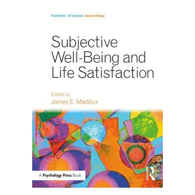 "Subjective Well-Being and Life Satisfaction" - "" ("Maddux James")