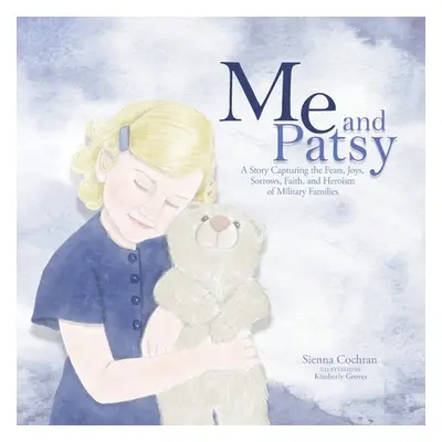 "Me and Patsy: A Story Capturing the Fears, Joys, Sorrows, Faith, and Heroism of Military Famili