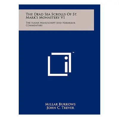 "The Dead Sea Scrolls Of St. Mark's Monastery V1: The Isaiah Manuscript And Habakkuk Commentary"