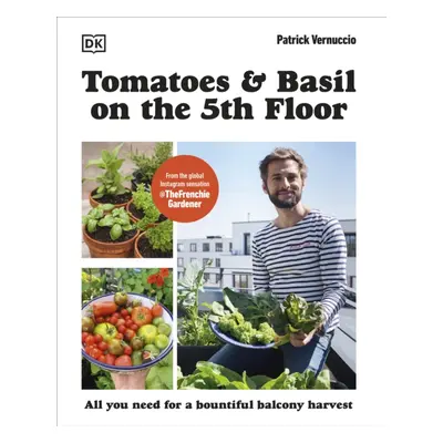 "Tomatoes and Basil on the 5th Floor (The Frenchie Gardener)" - "All You Need for a Bountiful Ba