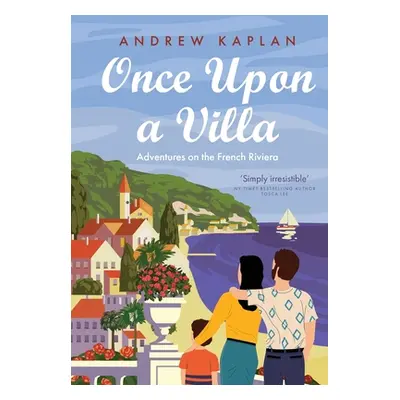 "Once Upon a Villa: Adventures on the French Riviera" - "" ("Kaplan Andrew")