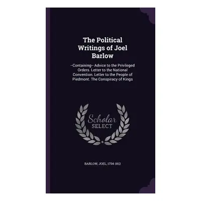 "The Political Writings of Joel Barlow: --Containing-- Advice to the Privileged Orders. Letter t