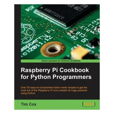 "Raspberry Pi Cookbook for Python Programmers" - "" ("Cox Tim")