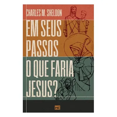 "Em seus passos o que faria Jesus?" - "" ("Sheldon Charles M.")