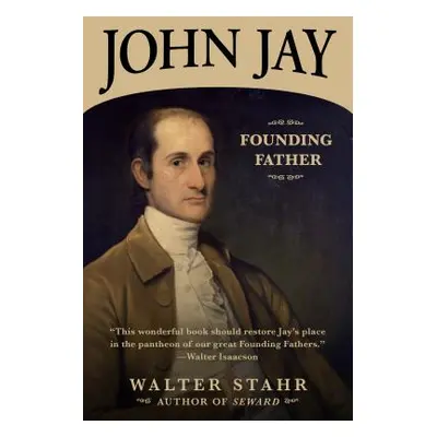 "John Jay: Founding Father" - "" ("Stahr Walter")