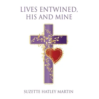 "Lives Entwined, His and Mine" - "" ("Martin Suzette Hatley")