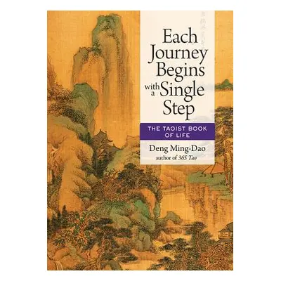 "Each Journey Begins with a Single Step: The Taoist Book of Life" - "" ("Ming-Dao Deng")