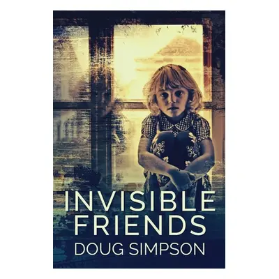 "Invisible Friends: Large Print Edition" - "" ("Simpson Doug")