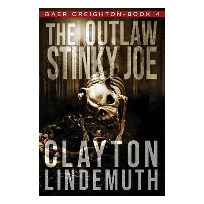 "The Outlaw Stinky Joe" - "" ("Lindemuth Clayton")