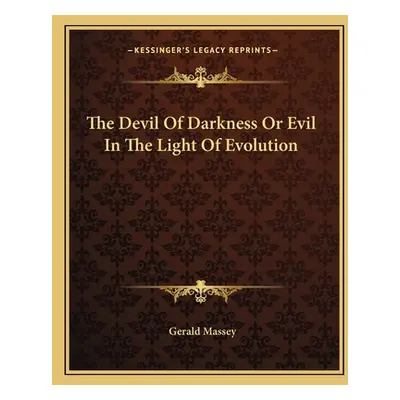 "The Devil of Darkness or Evil in the Light of Evolution" - "" ("Massey Gerald")