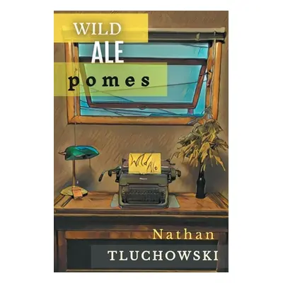 "Wild Ale: Pomes" - "" ("Tluchowski Nathan")