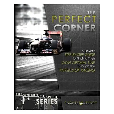 "The Perfect Corner: A Driver's Step-by-Step Guide to Finding Their Own Optimal Line Through the