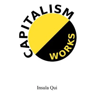 "Capitalism Works" - "" ("Qui Insula")