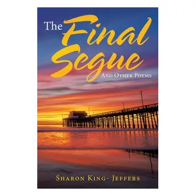 "The Final Segue: And Other Poems" - "" ("King-Jeffers Sharon")