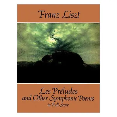 "Les Prludes and Other Symphonic Poems in Full Score" - "" ("Liszt Franz")