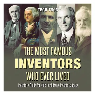 "The Most Famous Inventors Who Ever Lived - Inventor's Guide for Kids - Children's Inventors Boo