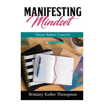 "Manifesting Mindset" - "" ("Keller Thompson Brittany")