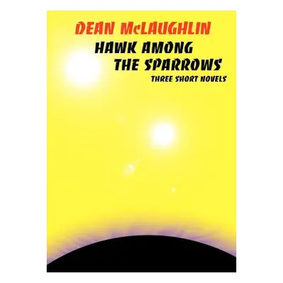 "Hawk Among the Sparrows" - "" ("McLaughlin Dean")