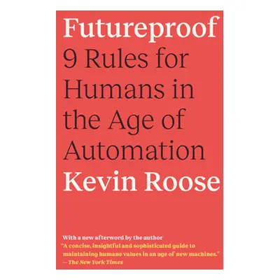 "Futureproof: 9 Rules for Humans in the Age of Automation" - "" ("Roose Kevin")