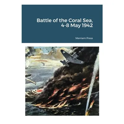 "Battle of the Coral Sea, 4-8 May 1942" - "" ("Press Merriam")