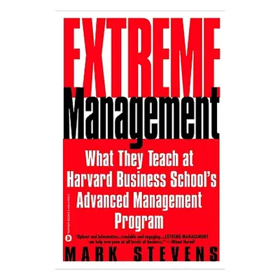 "Extreme Management: What They Teach at Harvard Business School's Advanced Management Program" -