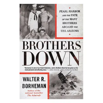 "Brothers Down: Pearl Harbor and the Fate of the Many Brothers Aboard the USS Arizona" - "" ("Bo