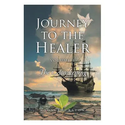 "Journey to the Healer: Volume 1: The Awakening" - "" ("Thurston Zion")