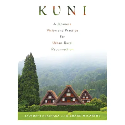 "Kuni: A Japanese Vision and Practice for Urban-Rural Reconnection" - "" ("Sekihara Tsuyoshi")