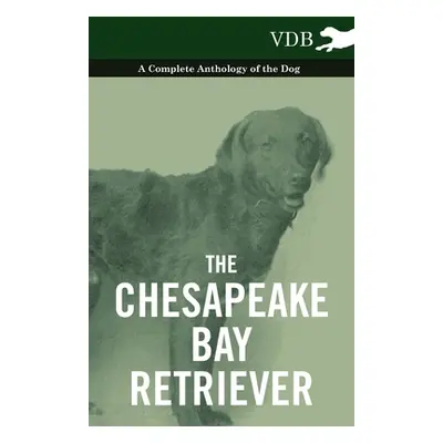 "The Chesapeake Bay Retriever - A Complete Anthology of the Dog -" - "" ("Various")