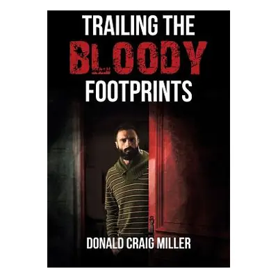 "Trailing the Bloody Footprints" - "" ("Miller Donald Craig")