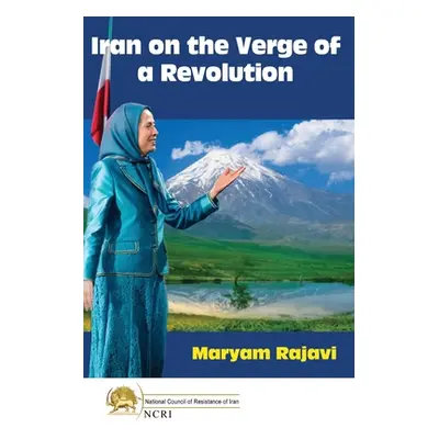 "Iran on the Verge of a Revolution: We Can and We Must" - "" ("Rajavi Maryam")