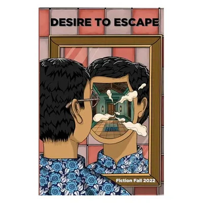 "Four Palaces Publishing Fall 2022 Fiction Anthology: Desire to Escape" - "" ("Tran Frederick")