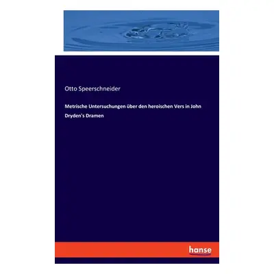 "Metrische Untersuchungen ber den heroischen Vers in John Dryden's Dramen" - "" ("Speerschneider