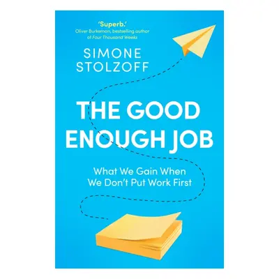 Good Enough Job - What We Gain When We Don't Put Work First (Stolzoff Simone)